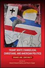 Trump, White Evangelical Christians, and American Politics: Change and Continuity