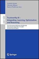 Trustworthy AI - Integrating Learning, Optimization and Reasoning: First International Workshop, TAILOR 2020, Virtual Event, September 4 5, 2020, ... Papers (Lecture Notes in Computer Science)