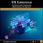 UX Lifecycle: The Business Guide to Implementing Effective Software User Experiences [Audiobook]
