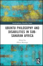 Ubuntu Philosophy and Disabilities in Sub-Saharan Africa (Interdisciplinary Disability Studies)