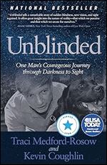 Unblinded: One Man s Courageous Journey Through Darkness to Sight