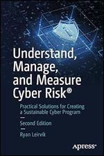 Understand, Manage, and Measure Cyber Risk : Practical Solutions for Creating a Sustainable Cyber Program Ed 2