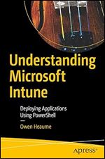 Understanding Microsoft Intune: Deploying Applications Using PowerShell