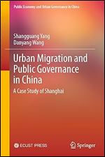 Urban Migration and Public Governance in China: A Case Study of Shanghai (Public Economy and Urban Governance in China)