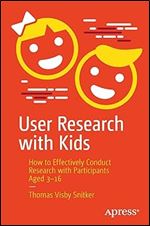 User Research with Kids: How to Effectively Conduct Research with Participants Aged 3-16