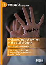 Violence Against Women in the Global South: Reporting in the #MeToo era (Palgrave Studies in Journalism and the Global South)