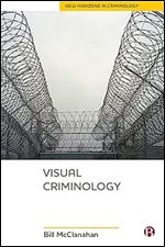 Visual Criminology (New Horizons in Criminology)