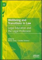 Wellbeing and Transitions in Law: Legal Education and the Legal Profession