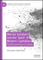 Werner Sombart and the 'Spirit' of Modern Capitalism: Rediscovering a Classic (Palgrave Studies in Classical Liberalism)