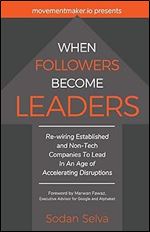When Followers Become Leaders: Rewiring Established and Non-Tech Companies To Lead In An Age of Accelerating Disruptions