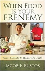 When Food is Your Frenemy: From Obesity to Restored Health