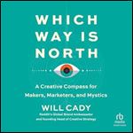 Which Way Is North: A Creative Compass for Makers, Marketers, and Mystics [Audiobook]