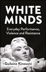 White Minds: Everyday Performance, Violence and Resistance