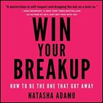 Win Your Breakup How to Be the One That Got Away [Audiobook]