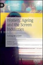 Women, Ageing and the Screen Industries: Falling off a Cliff?