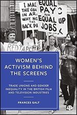 Women s Activism Behind the Screens: Trade Unions and Gender Inequality in the British Film and Television Industries
