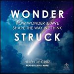 Wonderstruck: How Wonder and Awe Shape the Way We Think [Audiobook]