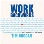 Work Backwards The Revolutionary Method to Work Smarter and Live Better [Audiobook]
