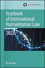 Yearbook of International Humanitarian Law, Volume 25 (2022): International Humanitarian Law and Neighbouring Frameworks (Yearbook of International Humanitarian Law, 25)