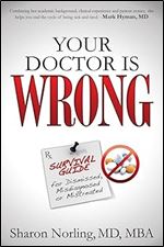 Your Doctor Is Wrong: For Anyone Who Has Been Dismissed, Misdiagnosed or Mistreated