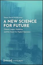 A New Science for Future: Climate Impact Modeling and the Quest for Digital Openness (Locating Media)