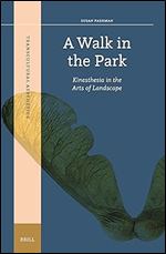 A Walk in the Park: Kinesthesia in the Arts of Landscape (Transcultural Aesthetics, 3)