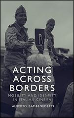 Acting Across Borders: Mobility and Identity in Italian Cinema