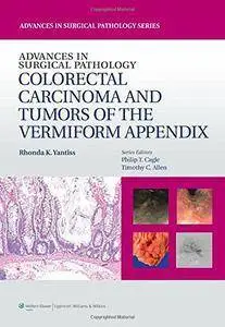 Advances in Surgical Pathology: Colorectal Carcinoma and Tumors of the Vermiform Appendix,1st Edition