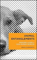 Animal Entanglements: Muddied Living in Dog Human Worlds (Radical Cultural Studies)