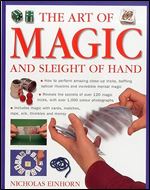 Art of Magic and Sleight of Hand: How to perform amazing close-up tricks, baffling optical illusions and incredible mental magic.