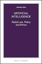 Artificial Intelligence: Robot Law, Policy and Ethics (Nijhoff Law Specials, 102)