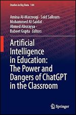 Artificial Intelligence in Education: The Power and Dangers of ChatGPT in the Classroom (Studies in Big Data, 144)