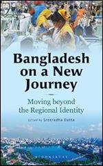 Bangladesh on a New Journey: Moving beyond the Regional Identity