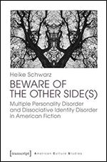 Beware of the Other Side(s): Multiple Personality Disorder and Dissociative Identity Disorder in American Fiction (American Culture Studies, 8)