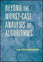 Beyond the Worst-Case Analysis of Algorithms 1st Edition