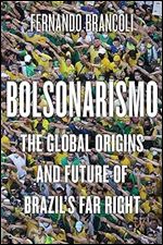 Bolsonarismo: The Global Origins and Future of Brazil s Far Right