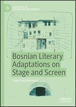 Bosnian Literary Adaptations on Stage and Screen (Adaptation in Theatre and Performance)