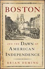 Boston and the Dawn of American Independence