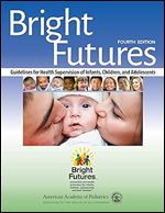 Bright Futures: Guidelines for Health Supervision of Infants, Children, and Adolescents Ed 4