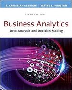 Business Analytics: Data Analysis & Decision Making - Standalone book, 6th Edition
