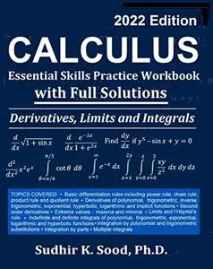 Calculus: Essential Skills Practice Workbook with Full Solutions - Derivatives, Limits and Integrals 2022