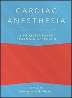 Cardiac Anesthesia: A Problem-Based Learning Approach (Anaesthesiology: A Problem-Based Learning Approach)