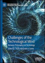 Challenges of the Technological Mind: Between Philosophy and Technology (New Directions in Philosophy and Cognitive Science)