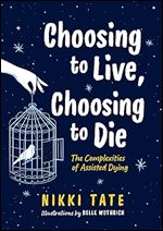 Choosing to Live, Choosing to Die: The Complexities of Assisted Dying (Orca Issues, 3)