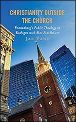 Christianity Outside the Church: Pannenberg s Public Theology in Dialogue with Max Stackhouse