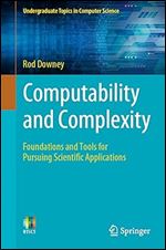 Computability and Complexity: Foundations and Tools for Pursuing Scientific Applications (Undergraduate Topics in Computer Science)