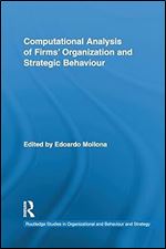 Computational Analysis of Firms' Organization and Strategic Behaviour (Routledge Research in Strategic Management)