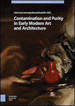 Contamination and Purity in Early Modern Art and Architecture (Visual and Material Culture, 1300-1700, 27)