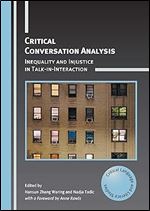 Critical Conversation Analysis: Inequality and Injustice in Talk-in-Interaction (Critical Language and Literacy Studies, 31)
