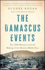 Damascus Events: The 1860 Massacre and the Making of the Modern Middle East